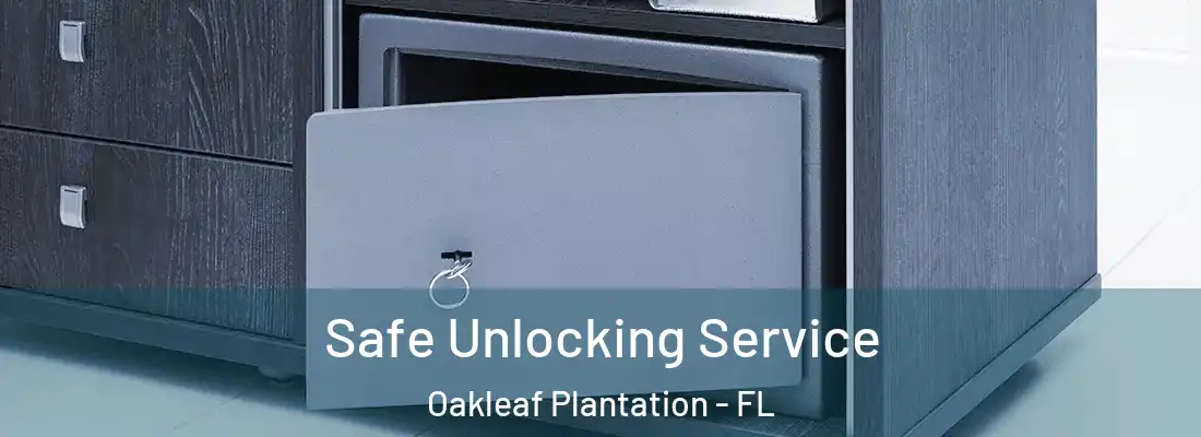  Safe Unlocking Service Oakleaf Plantation - FL